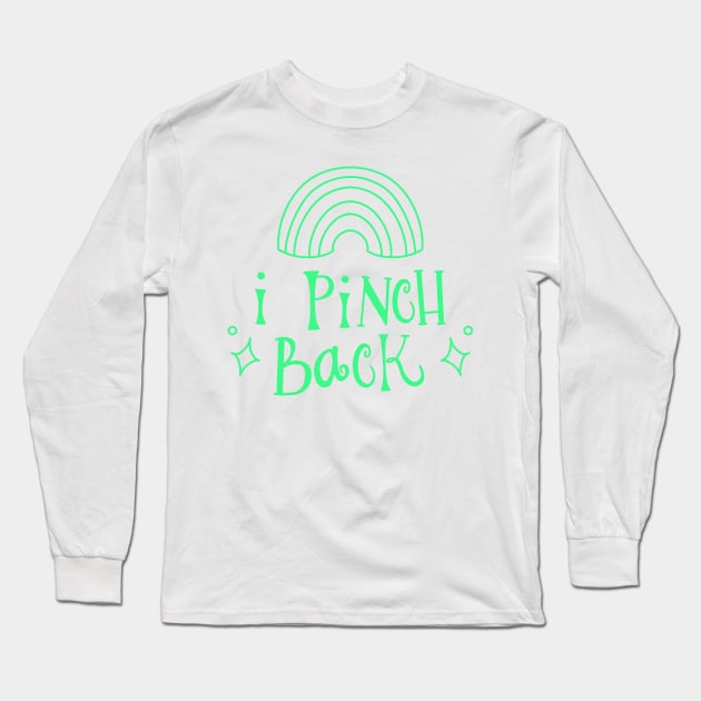 I Pinch Back St. Patrick's Day Long Sleeve T-Shirt by katevcreates